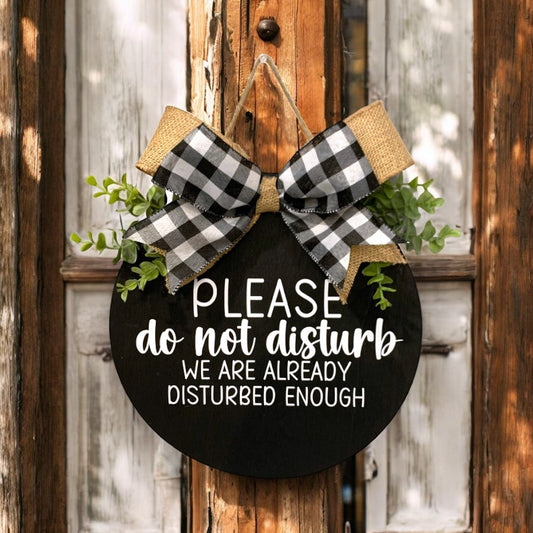 Please Do Not Disturb (We Are Already Disturbed Enough) Welcome Sign