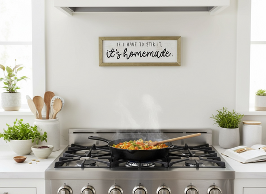 “If I Have To Stir It - It’s Homemade” Kitchen Sign