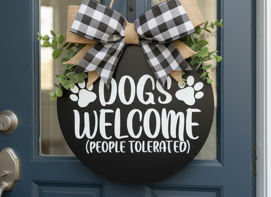 “Dogs Welcome (People Tolerated)” Welcome Sign