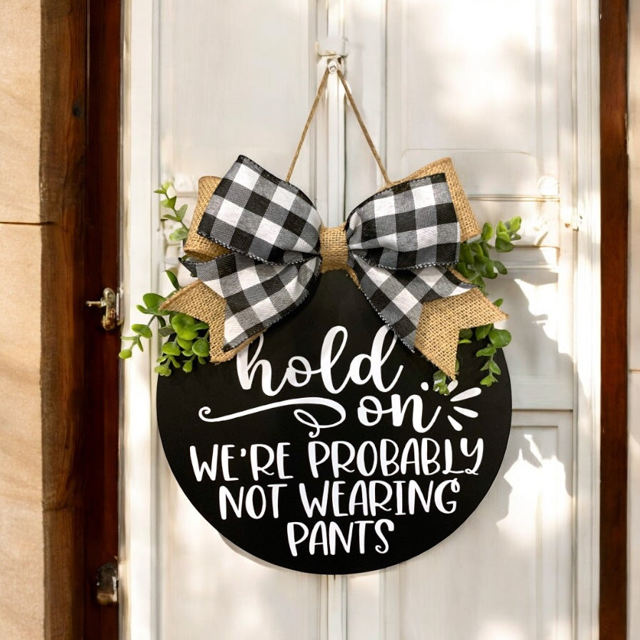 Hold On, We’re Probably Not Wearing Pants Welcome Sign