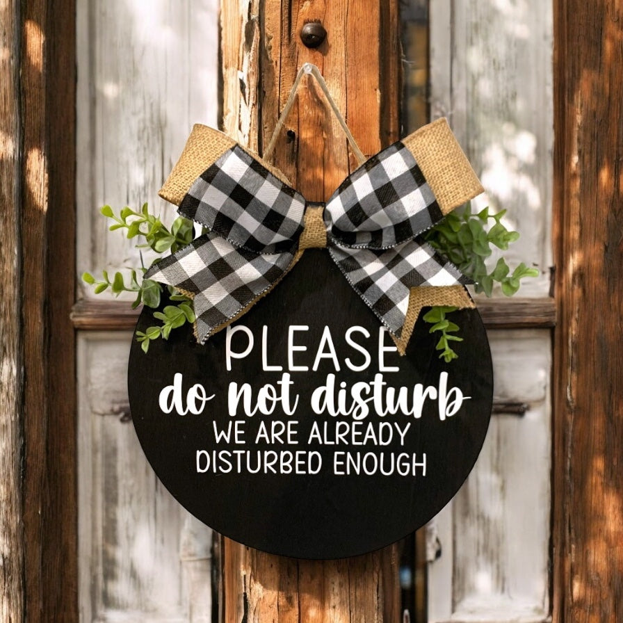 “Please Do Not Disturb (We Are Already Disturbed Enough)” Welcome Sign