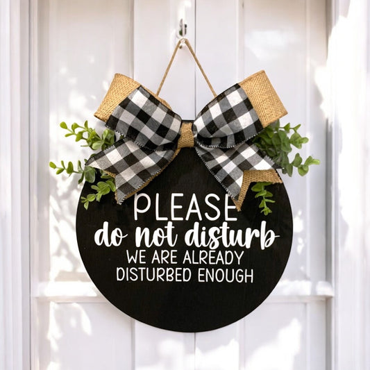 Please Do Not Disturb (We Are Already Disturbed Enough) Welcome Sign