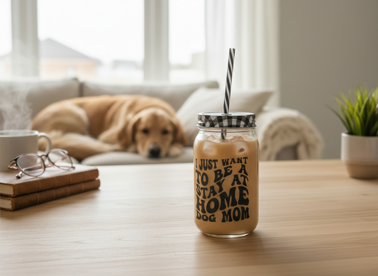 “I Just Want To Be A Stay At Home Dog Mom” Glass Tumbler Cup